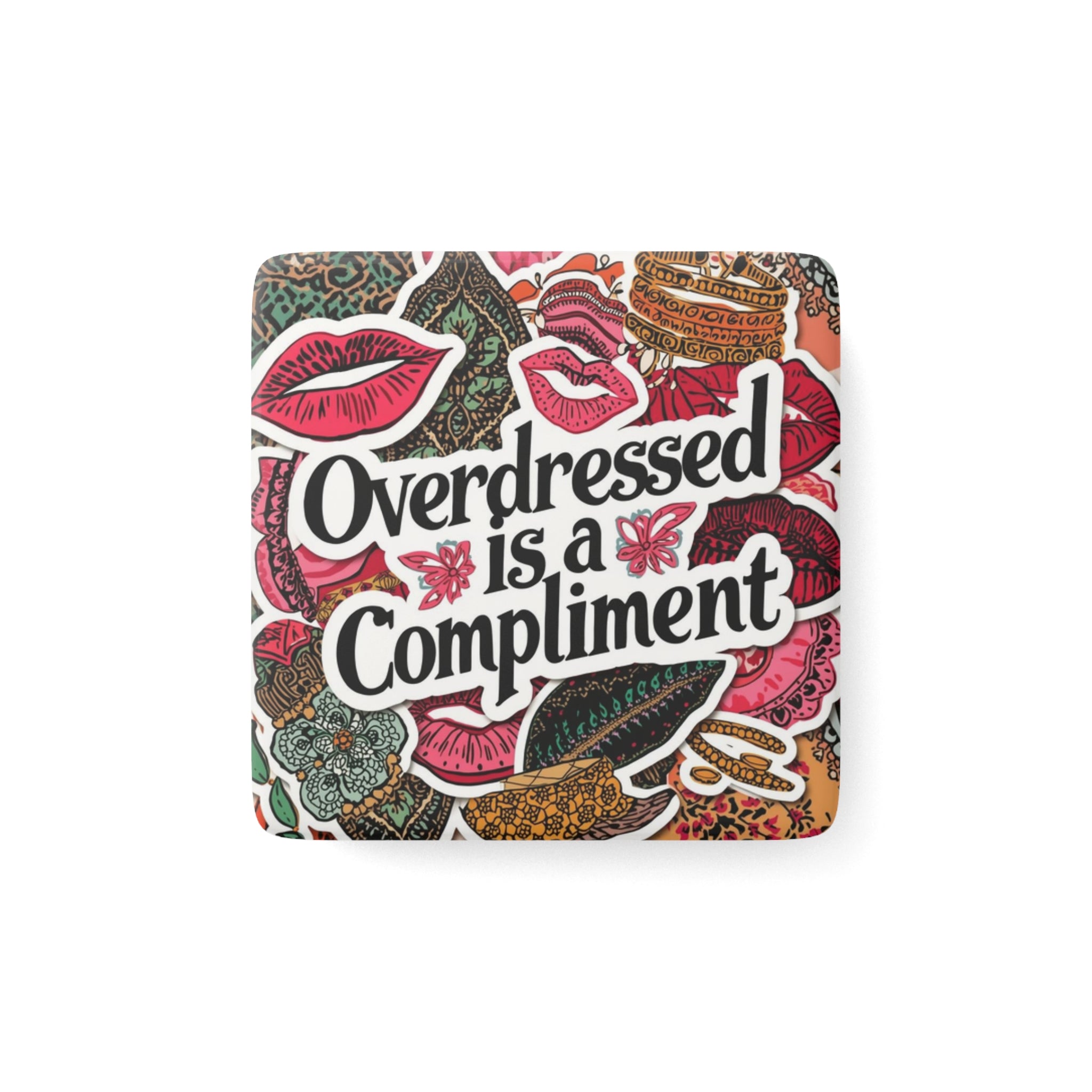 Porcelain Magnet — "Overdressed Is a Compliment" Decorative Square Fridge Magnet